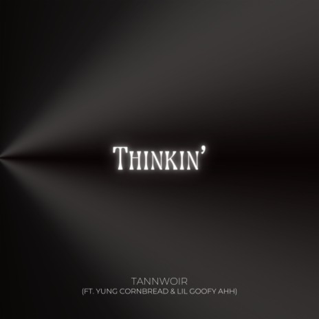 Thinkin' ft. Yung Cornbread & Lil Goofy Ahh | Boomplay Music