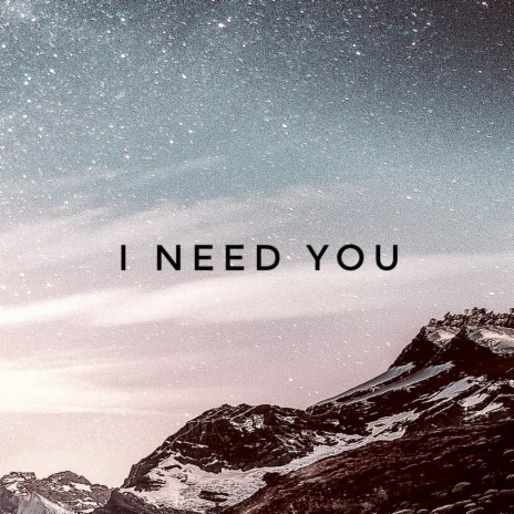 I Need You | Boomplay Music