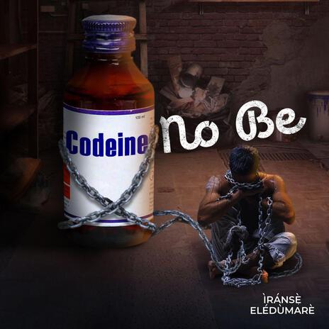 Codeine No Be | Boomplay Music