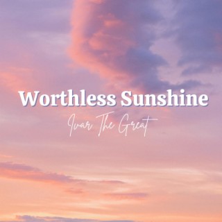 Worthless Sunshine