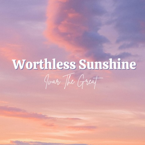 Worthless Sunshine