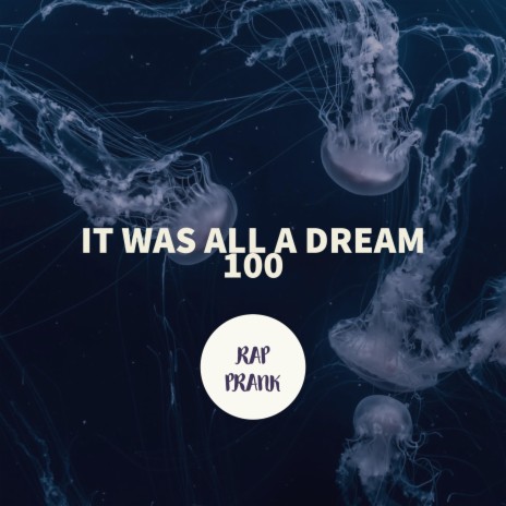 It was all a dream 100 | Boomplay Music
