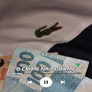 O CRIME NÃO DORME