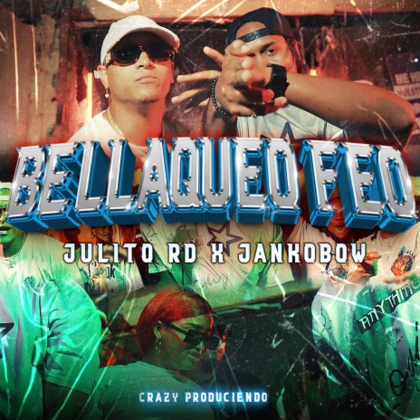 Bellaqueo Feo ft. Jankobow & Crazy Produciendo | Boomplay Music