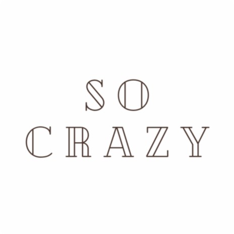 So crazy