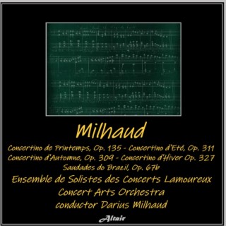 Milhaud: Concertino de Printemps, OP. 135 - Concertino d’Eté, OP. 311 - Concertino d’Automne, OP. 309 - Concertino d’Hiver OP. 327 - Saudades do Brazil, OP. 67b