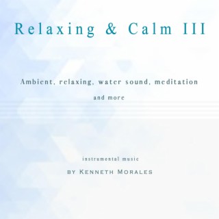 Relaxing & Calm III (ambient, sounds, meditation)