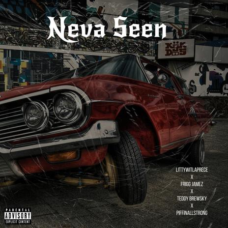 Neva Seen ft. Frigg Jamez, Teddy Brewsky & PiffinAllStrong