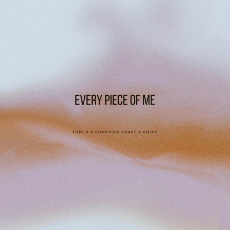 Every Piece Of Me ft. Shadriën Forst & Adiah | Boomplay Music