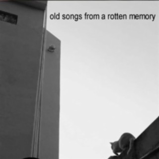 old songs from a rotten memory