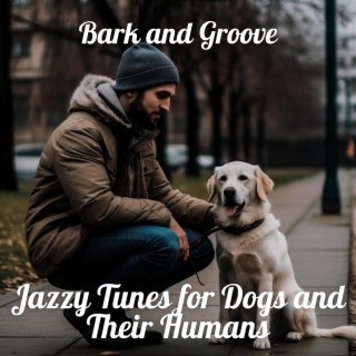 Bark and Groove: Jazzy Tunes for Dogs and Their Humans