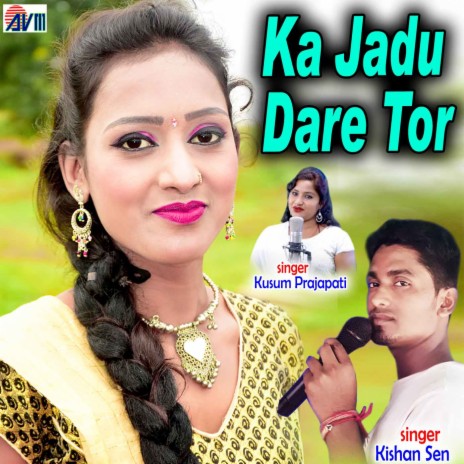 Ka Jadu Dare Tor ft. Kusum Prajapati | Boomplay Music