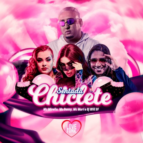 Sentada Chiclete ft. MC Danny, MC Mari & DJ Will DF | Boomplay Music