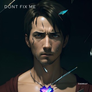 Don't Fix Me