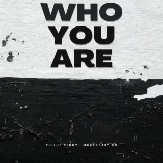 Who You Are ft. MoneyBaby XO lyrics | Boomplay Music