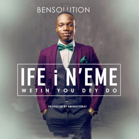 Ife I N'eme (Wetin You Dey Do) | Boomplay Music