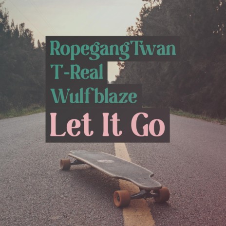 Let It Go ft. RopegangTwan & T Real | Boomplay Music