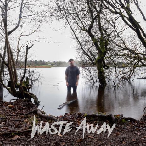 Waste Away | Boomplay Music