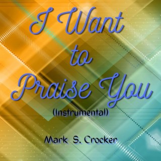 I Want to Praise You (Instrumental)