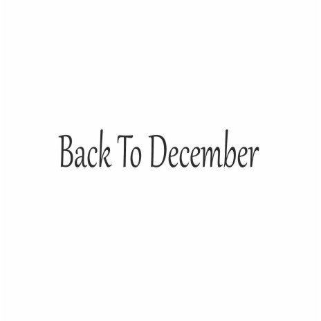 Back to December | Boomplay Music