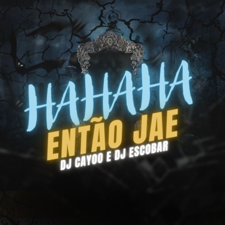 Ha Ha Ha Então Jae ft. MC Fabinho da Osk & DJ ESCOBAR | Boomplay Music