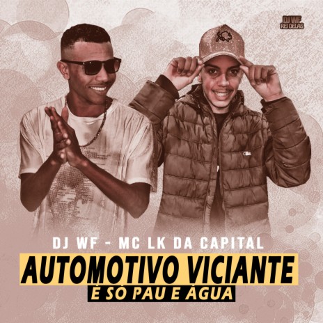 Automotivo Viciante - É Só Pau e Água ft. MC LK da Capital | Boomplay Music