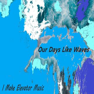 Our Days Like Waves