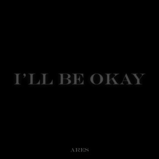 I'll Be Okay