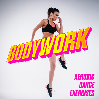 Bodywork - Aerobic Dance Exercises