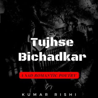 Most Sad Romantic Poetry (Tujhse Bichadkar)