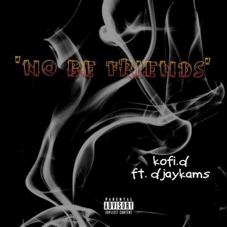 NO BE FRIENDS (feat. Djaykams) | Boomplay Music
