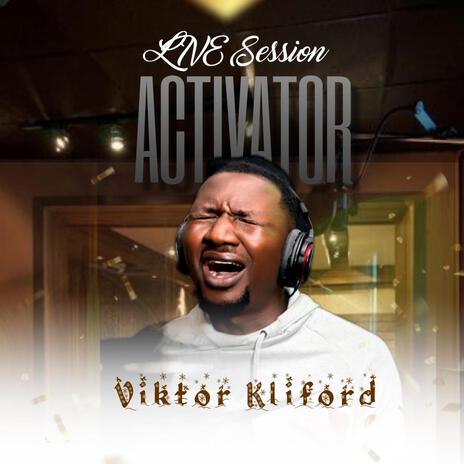 Activator Live Session (Tongues of fire) (Live) ft. Viktor Kliford | Boomplay Music