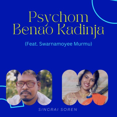 Psychom Benao Kadinja ft. Swarnamoyee Murmu | Boomplay Music