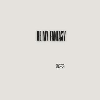 Be My Fantasy