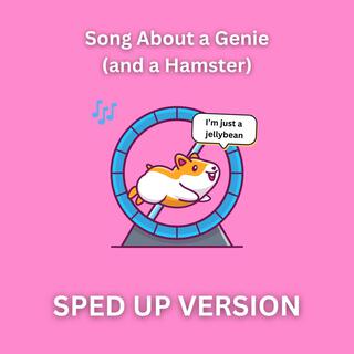 Song About a Genie (and a Hamster) (Sped Up Version) lyrics | Boomplay Music