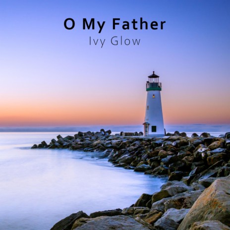 O My Father | Boomplay Music