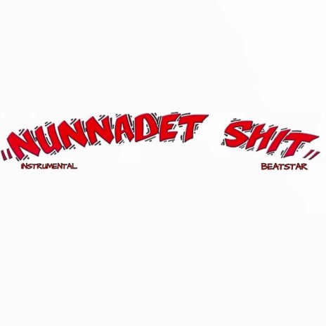 Nunnadet Shit (Instrumental)