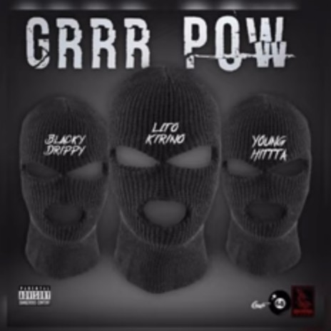 Grrr Pow ft. Blacky Drippy & Lito Kirino | Boomplay Music