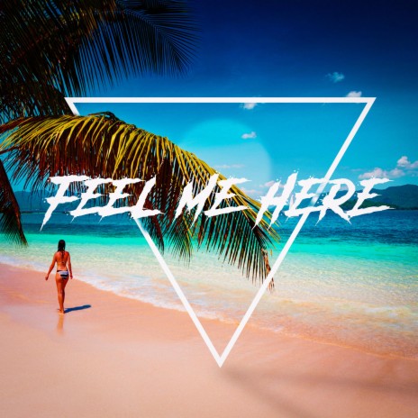 Feel Me Here | Boomplay Music