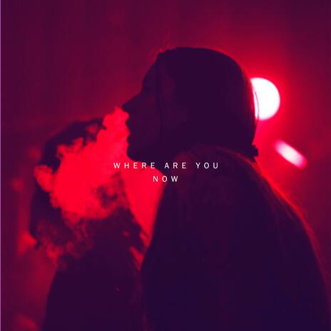 Where Are You Now | Boomplay Music