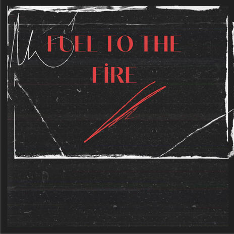 Fuel to the fire | Boomplay Music