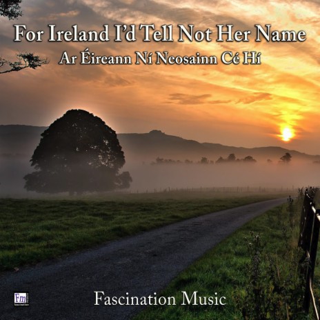 For Ireland I'd Tell Not Her Name | Boomplay Music