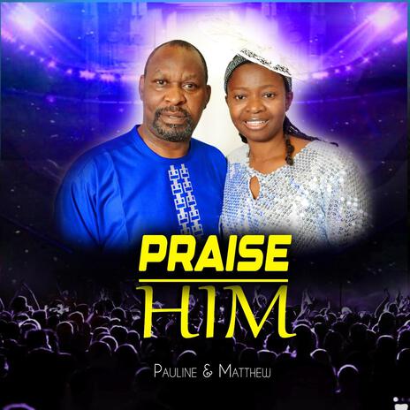 Praise Him | Boomplay Music