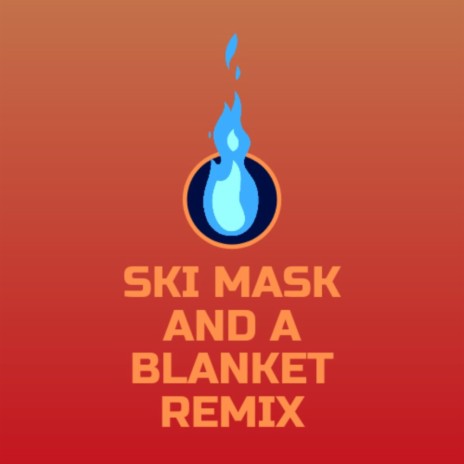 Ski Mask and a Blanket (Remix) ft. Psychotic | Boomplay Music