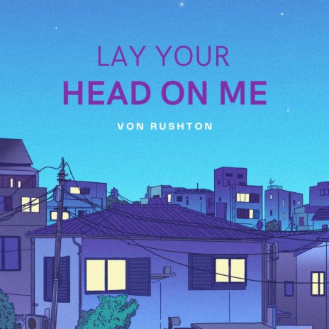 Lay Your Head On Me | Boomplay Music