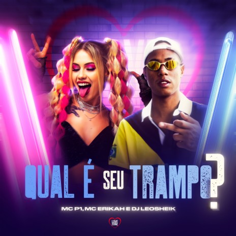 Qual Que É Seu Trampo ft. MC ERIKAH, DJ LéoSheik & Love Funk | Boomplay Music