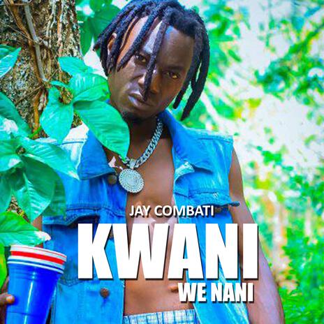 KWANI WE NANI | Boomplay Music