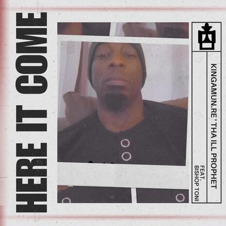 Here It Come ft. Bishop Toni | Boomplay Music