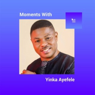 Moments with Yinka Ayefele | Boomplay Music
