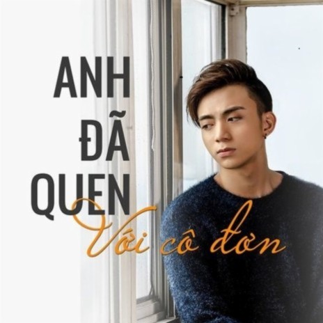 Anh Đã Quen Với Cô Đơn | Boomplay Music